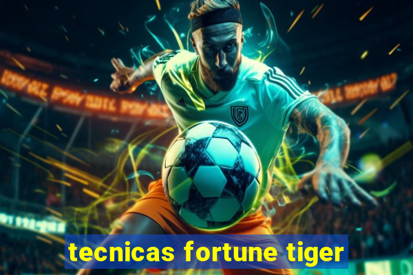 tecnicas fortune tiger